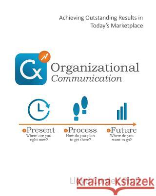 Organizational Communication: Achieving Outstanding Results in Today's Marketplace Lloyd Corder 9781534898622 Createspace Independent Publishing Platform