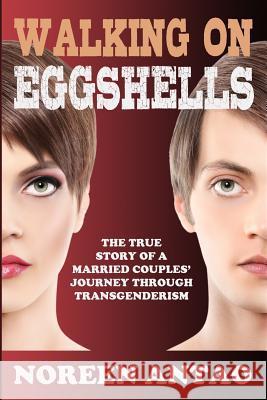 Walking on Eggshells: The True Story Noreen Antao Stu Segal Stu Segal 9781534898875 Createspace Independent Publishing Platform