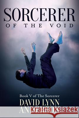 Sorcerer of the Void: Book V of The Sorcerer Anderson, David Lynn 9781534899636 Createspace Independent Publishing Platform