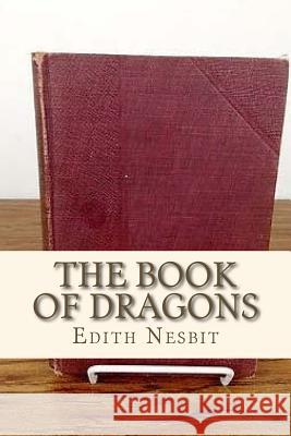 The Book of Dragons Edith Nesbit Andre 9781534900509 Createspace Independent Publishing Platform