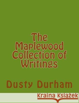 The Maplewood Collection of Writings Dusty Durham 9781534900530