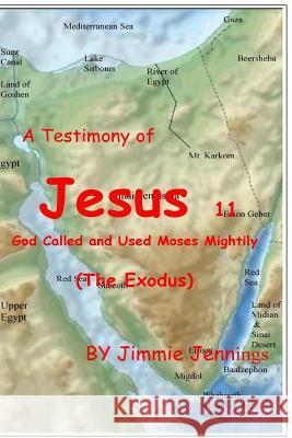 A Testimony of Jesus 11: God Called and Used Moses Mightily (The Exodus) Jennings, Jimmie 9781534901476 Createspace Independent Publishing Platform