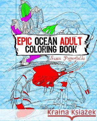 Epic Ocean Adult Coloring Book Susan Potterfields 9781534902060 Createspace Independent Publishing Platform