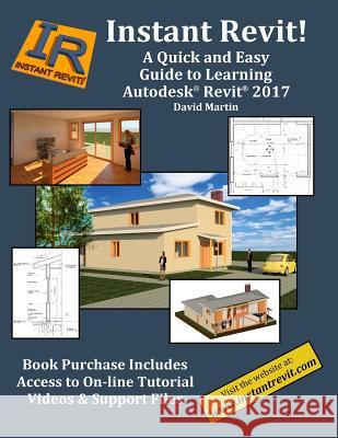Instant Revit!: A Quick and Easy Guide to Learning Autodesk(R) Revit(R) 2017 Martin, David 9781534902077 Createspace Independent Publishing Platform