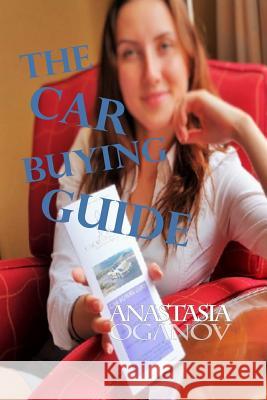 The Car Buying Guide Anastasia Oganov 9781534902091 Createspace Independent Publishing Platform