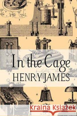 In the Cage Henry James 9781534902626 Createspace Independent Publishing Platform