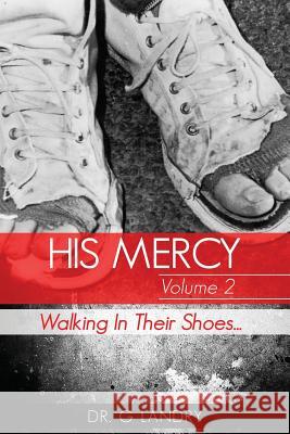 His Mercy Volume 2: Walking In Their Shoes Landry, G. 9781534903906 Createspace Independent Publishing Platform