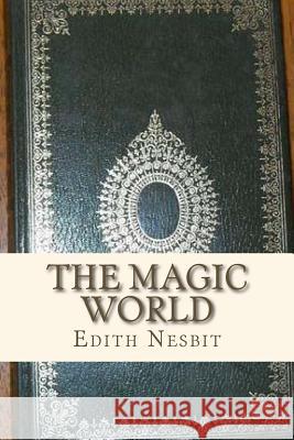 The Magic World Edith Nesbit Ravell 9781534904477 Createspace Independent Publishing Platform