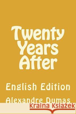 Twenty Years After: English Edition Alexandre Dumas Angel Sanchez 9781534904491 Createspace Independent Publishing Platform