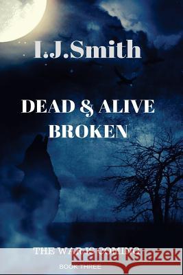 Dead & Alive: Broken Ij Smith Lorraine Lanier Randall Stevens-Lanier 9781534905054 Createspace Independent Publishing Platform