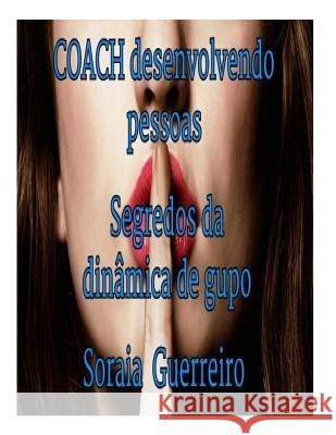 Coach: desenvolvendo pessoas: para entrevista de emprego ou dinâmica de grupo Guerreiro G., Soraia Da Fonseca 9781534906600 Createspace Independent Publishing Platform