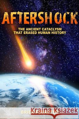 Aftershock: The Ancient Cataclysm That Erased Human History Brien Foerster 9781534907102 Createspace Independent Publishing Platform