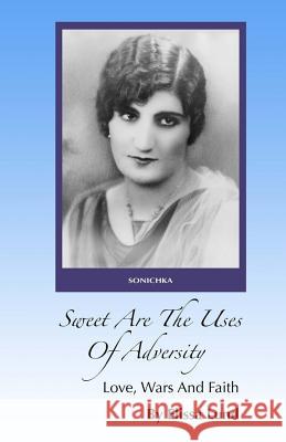 Sweet Are The Uses Of Adversity: Love, Wars And Faith Lund, Elissa 9781534907614