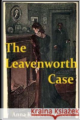 The Leavenworth Case Anna Katherine Green 9781534907737 Createspace Independent Publishing Platform