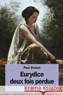 Eurydice deux fois perdue Drouot, Paul 9781534908260 Createspace Independent Publishing Platform