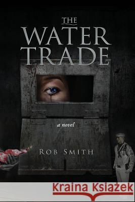 The Water Trade Rob Smith 9781534908314 Createspace Independent Publishing Platform