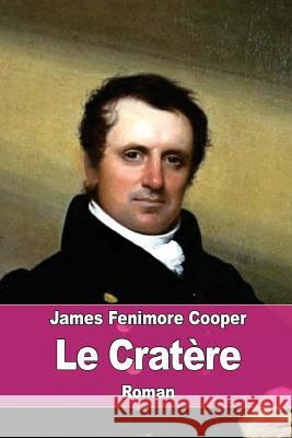 Le Cratère: ou le Robinson américain Defauconpret, Auguste-Jean-Baptiste 9781534908543 Createspace Independent Publishing Platform