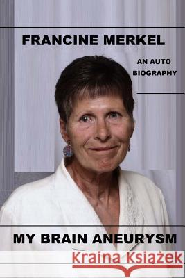 My Brain Aneurysm: An autobiography Merkel, Victor 9781534908949 Createspace Independent Publishing Platform