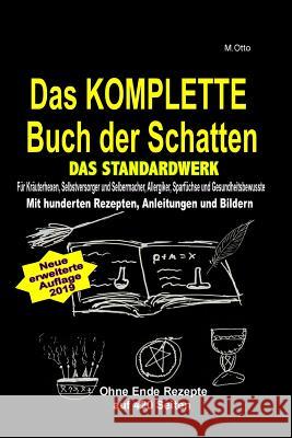 M.Otto Das KOMPLETTE Buch der Schatten! Das Standardwerk!: Für Kräuterhexen, Selbstversorger und Selbermacher, Allergiker, Sparfüchse und Gesundheitsb Otto, M. 9781534909281