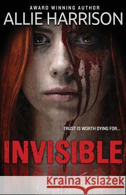 Invisible Allie Harrison 9781534909311 Createspace Independent Publishing Platform