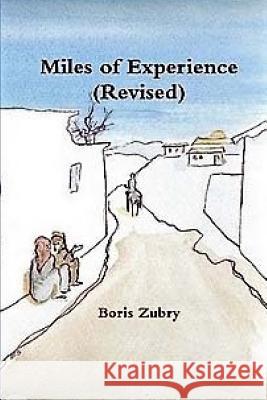 Miles of Experience (Revised) Boris Zubry 9781534912564 Createspace Independent Publishing Platform