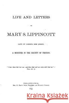 Life and Letters of Mary S. Lippincott, Late of Camden, New Jersey Thomas Howard Shoemaker 9781534912571