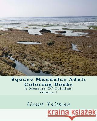 Square Mandalas Adult Coloring Books: A Measure Of Calming Tallman, Grant 9781534915572 Createspace Independent Publishing Platform