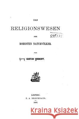 Das Religionswesen der Rohesten Naturvölker Roskoff, Gustav 9781534916067 Createspace Independent Publishing Platform