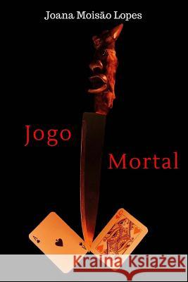 Jogo Mortal Joana Moisao Lopes Isabel Moisao Lopes Rui Campos 9781534916630 Createspace Independent Publishing Platform