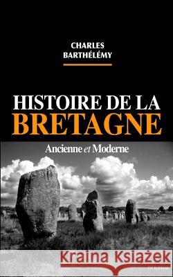 Histoire de la Bretagne ancienne et moderne Barthelemy, Charles 9781534918436
