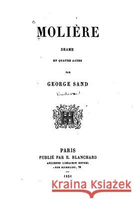 Molière, Drame en Quatre Actes Sand, George 9781534919099 Createspace Independent Publishing Platform