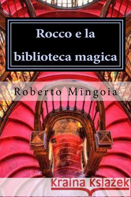 Rocco e la biblioteca magica Mingoia, Roberto 9781534919440 Createspace Independent Publishing Platform