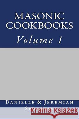 Masonic Cookbooks, Volume 1 Danielle Spradlin Jeremiah Spradlin 9781534920859