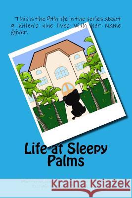 Life at Sleepy Palms: 9th life of A.T. Kitty Kitty, A. T. 9781534921306 Createspace Independent Publishing Platform