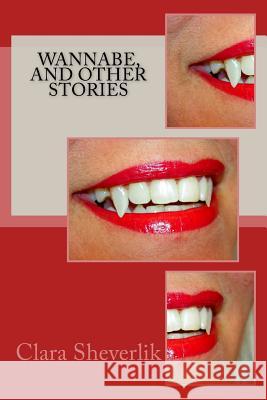 WannaBe, and Other Stories Sheverlik, Clara 9781534923089 Createspace Independent Publishing Platform