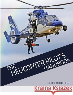 The Helicopter Pilot's Handbook Phil Croucher 9781534923546 Createspace Independent Publishing Platform