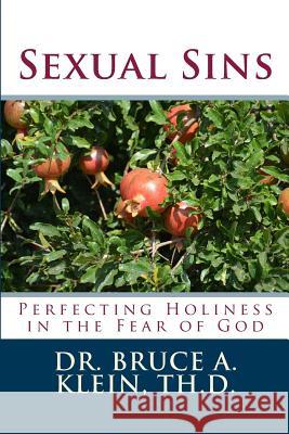 Sexual Sins: Perfecting Holiness in the Fear of God Dr Bruce a. Klei 9781534923645 Createspace Independent Publishing Platform