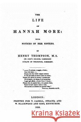 The life of Hannah More, with notices of her sisters Thompson, Henry 9781534923751 Createspace Independent Publishing Platform