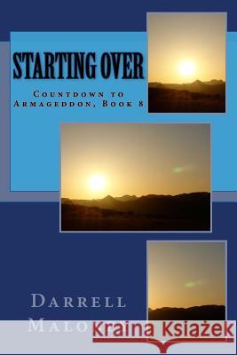 Starting Over: Countdown to Armageddon, Book 8 Darrell Maloney 9781534923812 Createspace Independent Publishing Platform