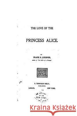 The Love of the Princess Alice Frank Kimball Scribner 9781534925151
