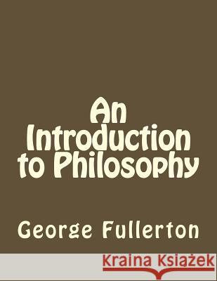 An Introduction to Philosophy George Stuart Fullerton Jhon Duran 9781534925366 Createspace Independent Publishing Platform