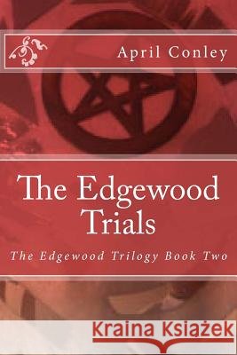 The Edgewood Trials April Conley 9781534925397
