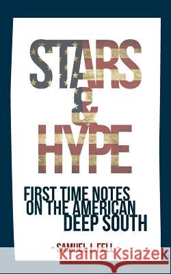 Stars & Hype: First Time Notes On The American Deep South Fell, Samuel J. 9781534926141 Createspace Independent Publishing Platform