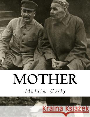 Mother Maksim Gorky D. Appleton 9781534926691 Createspace Independent Publishing Platform