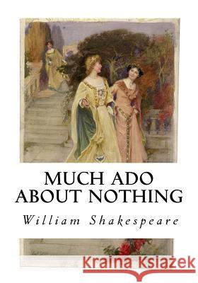 Much Ado About Nothing Shakespeare, William 9781534926769 Createspace Independent Publishing Platform