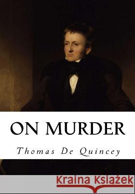 On Murder: Considered as One of the Fine Arts Thomas D 9781534926837 Createspace Independent Publishing Platform