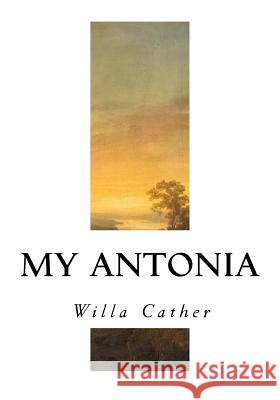 My Antonia Willa Cather 9781534926943 Createspace Independent Publishing Platform