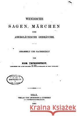 Wendische Sagen, Märchen Und Abergläubische Gebräuche Veckenstedt, Edmund 9781534928190