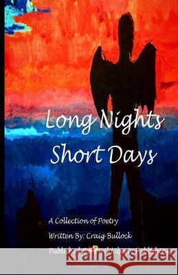 Long Night Short Days: A Collection Of Poetry Bullock Jr, Craig Ethan 9781534928978 Createspace Independent Publishing Platform