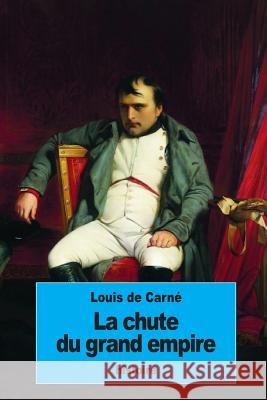 La chute du grand empire De Carne, Louis 9781534929098